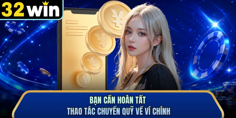 Bạn cần hoàn tất thao tác chuyển quỹ về ví chính