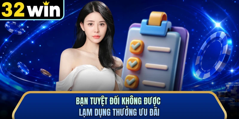 Bạn tuyệt đối không được lạm dụng thưởng ưu đãi