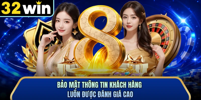 Bảo mật thông tin khách hàng luôn được đánh giá cao