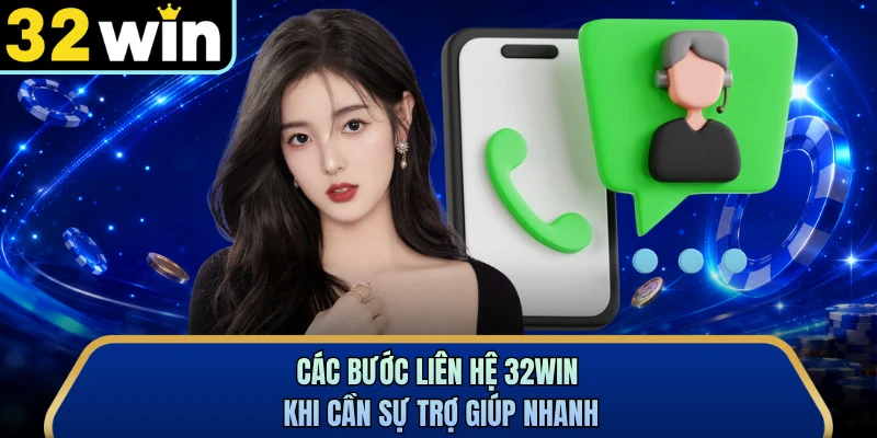 Các bước liên hệ 32WIN khi cần sự trợ giúp nhanh