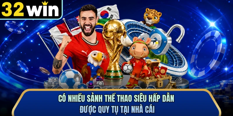 Có nhiều sảnh thể thao siêu hấp dẫn được quy tụ tại nhà cái