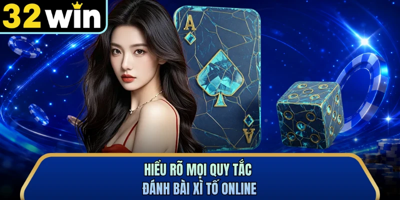 Hiểu rõ mọi quy tắc đánh bài xì tố online