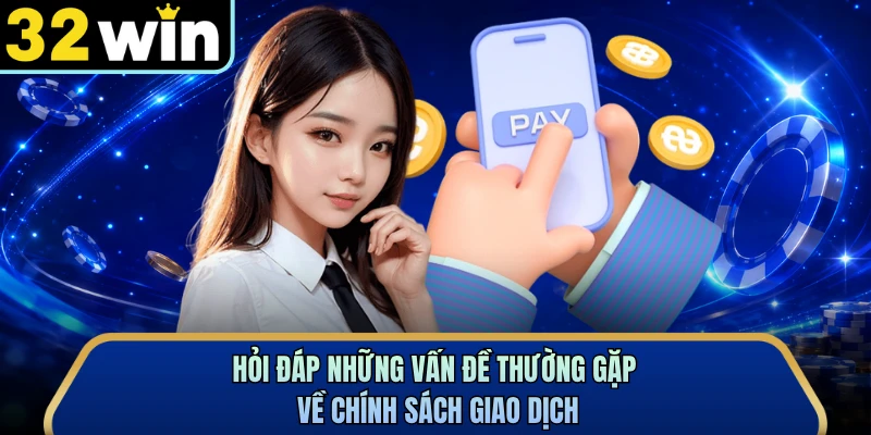 Hỏi đáp những vấn đề thường gặp về chính sách giao dịch