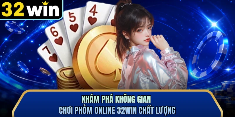 Khám phá không gian chơi phỏm online 32WIN chất lượng