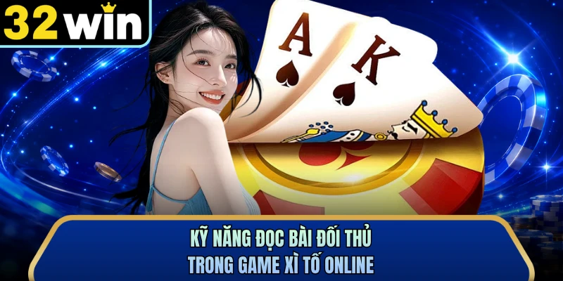 Kỹ năng đọc bài đối thử trong game xì tố online