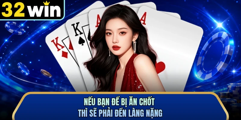 Nếu bạn để bị ăn chốt thì sẽ phải đền làng nặng