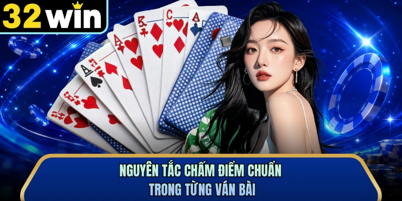Nguyên tắc chấm điểm chuẩn trong từng ván bài