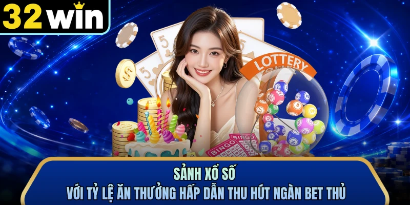 Sảnh xổ số với tỷ lệ ăn thưởng hấp dẫn thu hút ngàn bet thủ