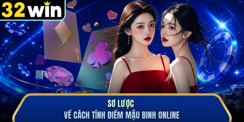 Sơ lược về cách tính điểm mậu binh online