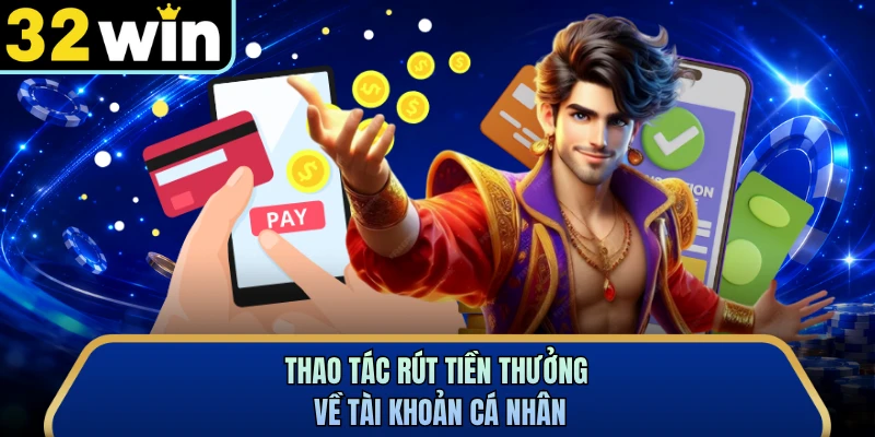 Thao tác rút tiền thưởng về tài khoản cá nhân