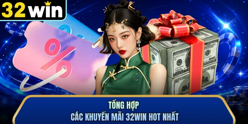 Tổng hợp các khuyến mãi 32WIN hot nhất